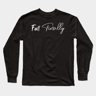 Fall finally Long Sleeve T-Shirt